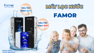 Máy lọc nước Famor – sự lựa chọn hoàn hảo cho gia đình bạn