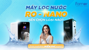 5+ Cách chọn máy lọc nước nano phù hợp với nguồn nước nhà bạn