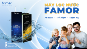 Famor – Sự lựa chọn thông minh giữa đa dạng các loại máy lọc nước phổ biến
